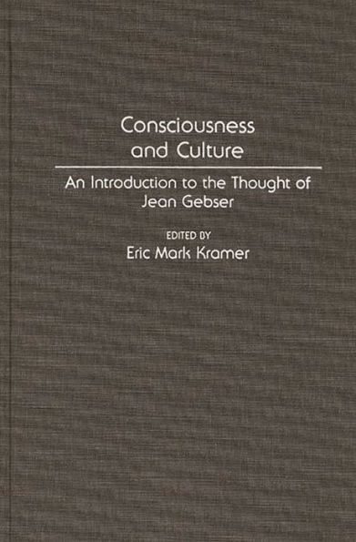 Consciousness and Culture: An Introduction to the Thought of Jean Gebser