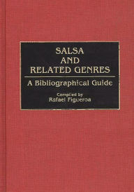 Title: Salsa and Related Genres: A Bibliographical Guide, Author: Rafael Figueroa