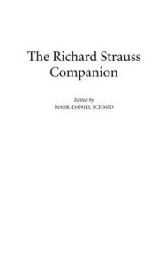 Title: The Richard Strauss Companion, Author: Mark-Dan Schmid