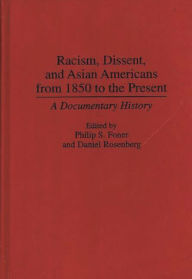 Title: Racism, Dissent, and Asian Americans from 1850 to the Present: A Documentary History, Author: Philip S. Foner