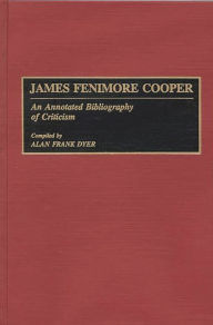 Title: James Fenimore Cooper: An Annotated Bibliography of Criticism, Author: Alan Dyer