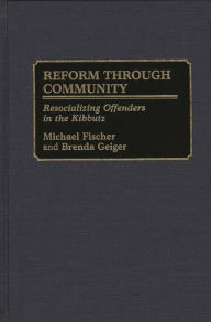 Title: Reform Through Community: Resocializing Offenders in the Kibbutz, Author: Michael Fischer
