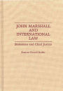 John Marshall and International Law: Statesman and Chief Justice