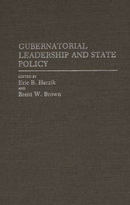 Title: Gubernatorial Leadership and State Policy, Author: Eric B. Herzik