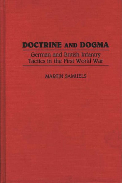 Doctrine and Dogma: German and British Infantry Tactics in the First World War