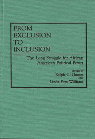 Title: From Exclusion to Inclusion: The Long Struggle for African American Political Power, Author: Ralph C. Gomes