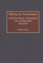 Making the Newsmakers: International Handbook on Journalism Training