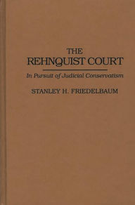 Title: The Rehnquist Court: In Pursuit of Judicial Conservatism, Author: Stanley H. Friedelbaum