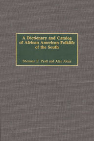 Title: A Dictionary and Catalog of African American Folklife of the South, Author: Alan B. Johns