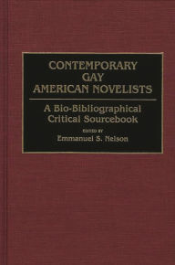 Title: Contemporary Gay American Novelists: A Bio-Bibliographical Critical Sourcebook, Author: Emmanuel S. Nelson