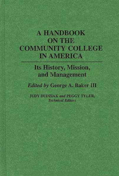 A Handbook on the Community College in America: Its History, Mission, and Management / Edition 1