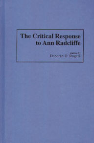 Title: The Critical Response to Ann Radcliffe, Author: Deborah Rogers