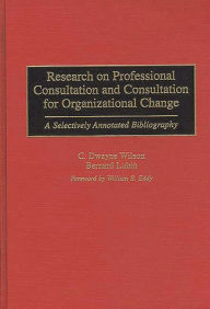 Title: Research on Professional Consultation and Consultation for Organizational Change: A Selectively Annotated Bibliography, Author: Bernard Lubin