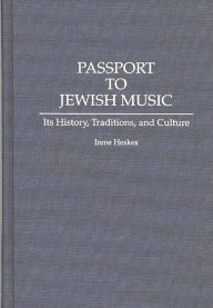 Title: Passport to Jewish Music: Its History, Traditions, and Culture, Author: Irene Heskes