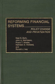 Title: Reforming Financial Systems: Policy Change and Privatization, Author: Ron J. Ivey