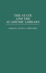 Title: The State and the Academic Library, Author: Vicki L. Gregory