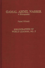 Title: Gamal Abdel Nasser: A Bibliography, Author: Faysal Mikdadi