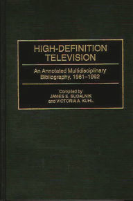 Title: High-Definition Television: An Annotated Multidisciplinary Bibliography, 1981-1992, Author: Victoria Kuhl