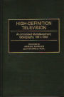 High-Definition Television: An Annotated Multidisciplinary Bibliography, 1981-1992