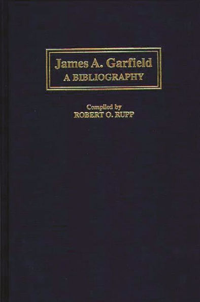 James A. Garfield: A Bibliography