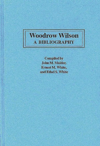 Woodrow Wilson: A Bibliography