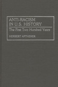 Title: Anti-Racism in U.S. History: The First Two Hundred Years, Author: Herbert Aptheker