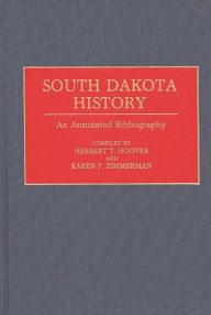 Title: South Dakota History: An Annotated Bibliography, Author: Karen P. Zimmerman