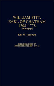 Title: William Pitt, Earl of Chatham, 1708-1778: A Bibliography, Author: Karl Schweizer