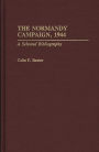 The Normandy Campaign, 1944: A Selected Bibliography