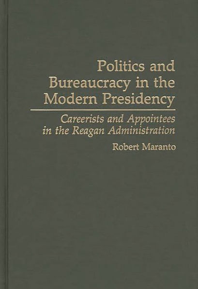 Politics and Bureaucracy in the Modern Presidency: Careerists and Appointees in the Reagan Administration