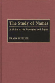 Title: The Study of Names: A Guide to the Principles and Topics, Author: Frank Nuessel