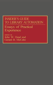 Title: Insider's Guide to Library Automation: Essays of Practical Experience, Author: John W. Head