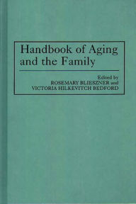 Title: Handbook of Aging and the Family, Author: Rosemary Blieszner