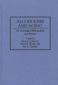 Title: Alcoholism and Aging: An Annotated Bibliography and Review, Author: Nancy Osgood