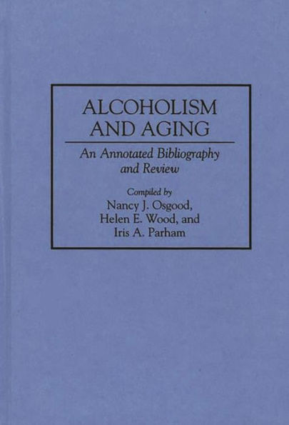 Alcoholism and Aging: An Annotated Bibliography and Review