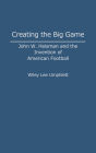Creating the Big Game: John W. Heisman and the Invention of American Football
