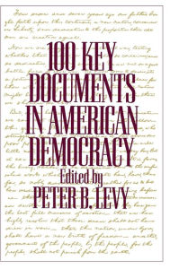 Title: 100 Key Documents in American Democracy, Author: Peter B. Levy