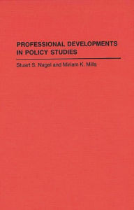 Title: Professional Developments in Policy Studies, Author: Stuart S. Nagel