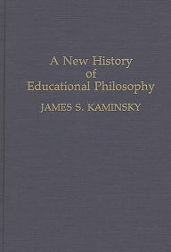Title: A New History of Educational Philosophy, Author: James Kaminsky