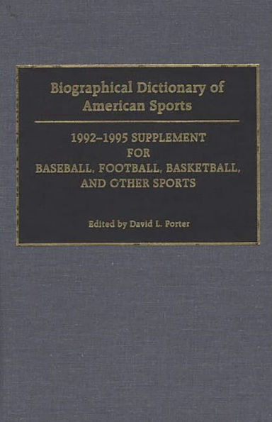 Biographical Dictionary of American Sports: 1992-1995 Supplement for Baseball, Football, Basketball, and Other Sports