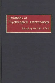 Title: Handbook of Psychological Anthropology, Author: Philip K. Bock