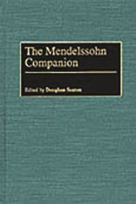 Title: The Mendelssohn Companion, Author: Douglass Seaton