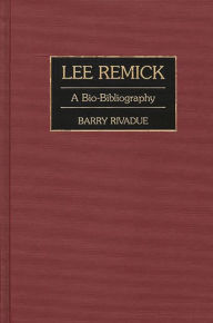 Title: Lee Remick: A Bio-Bibliography, Author: Barry Rivadue