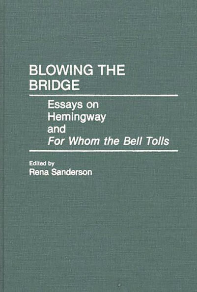 Blowing the Bridge: Essays on Hemingway and For Whom the Bell Tolls