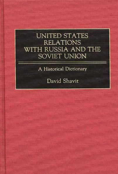 United States Relations with Russia and the Soviet Union: A Historical Dictionary