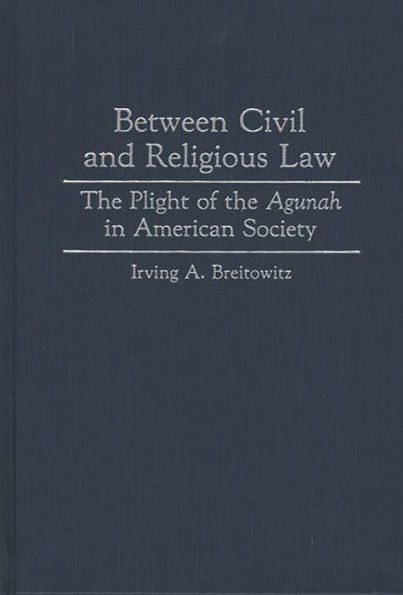 Between Civil and Religious Law: The Plight of the Agunah in American Society