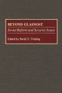 Beyond Glasnost: Soviet Reform and Security Issues