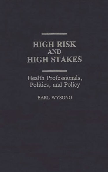 High Risk and High Stakes: Health Professionals, Politics, and Policy