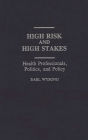 High Risk and High Stakes: Health Professionals, Politics, and Policy