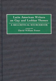Title: Latin American Writers on Gay and Lesbian Themes: A Bio-Critical Sourcebook, Author: David William Foster
